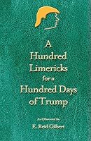 A Hundred Limericks for a Hundred Days of Trump 0578193922 Book Cover
