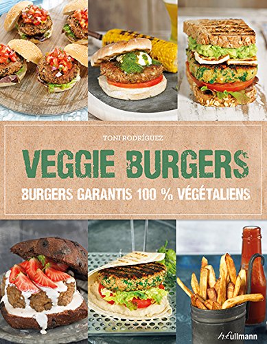 VEGGIE BURGERS.BURGERS GARANTIS 100% VEGETALIENS (LES PLAISIRS DE LA TABLE) (French Edition)