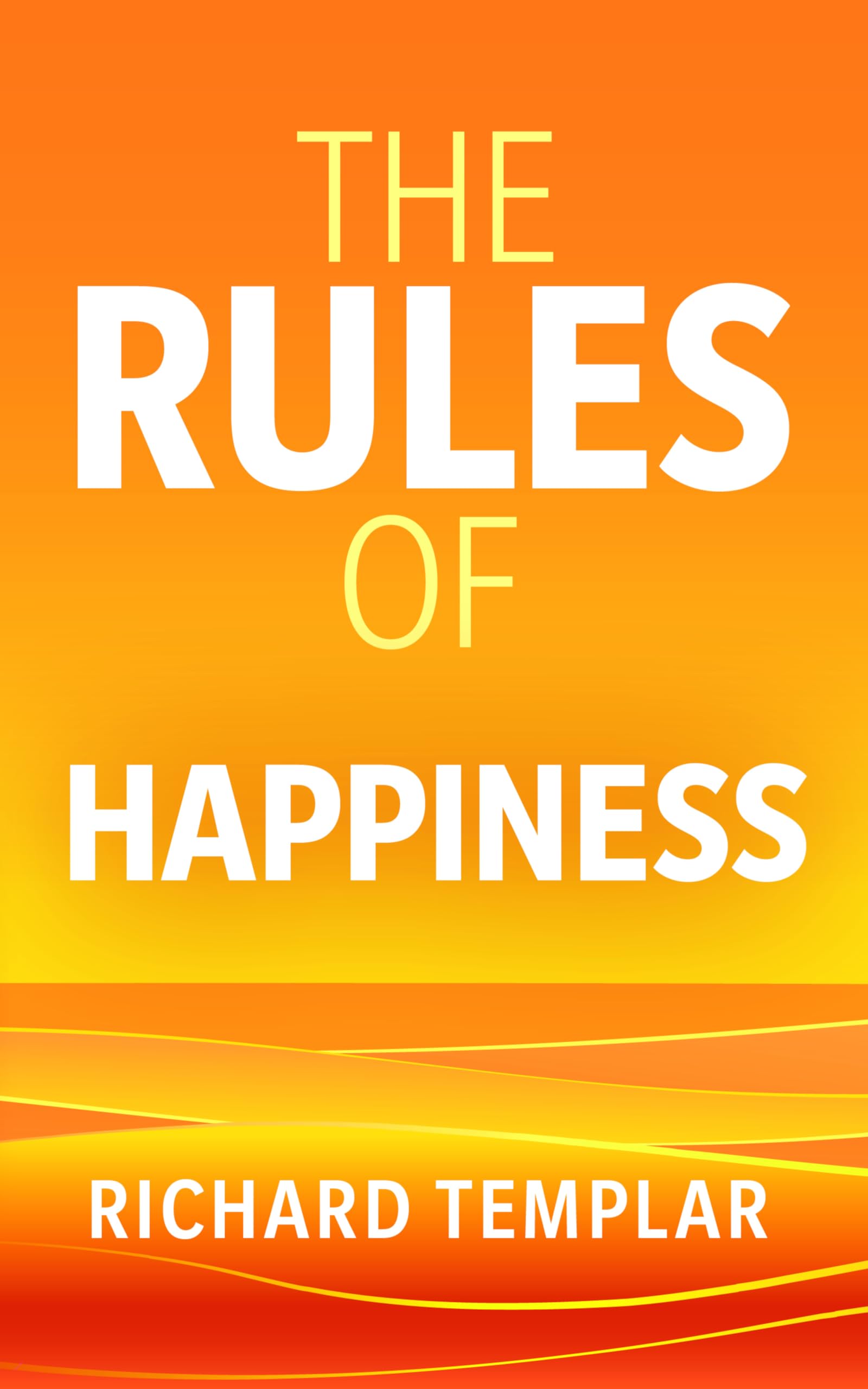 Richard Templar, The Rules of Happiness: A personal code for finding your happiness