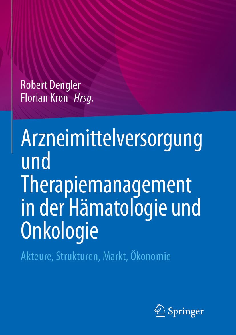 Arzneimittelversorgung und Therapiemanagement in der Hämatologie und Onkologie: Akteure, Strukturen, Markt, Ökonomie