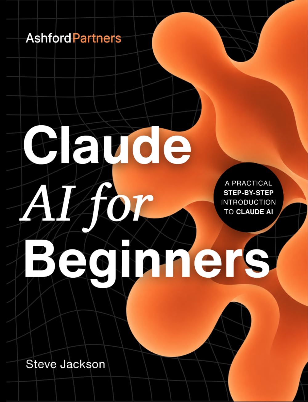 Claude AI for Beginners: A Practical Step-by-Step Guide to Claude AI – Using Claude Code, Agents, and Cowork for Daily Tasks
