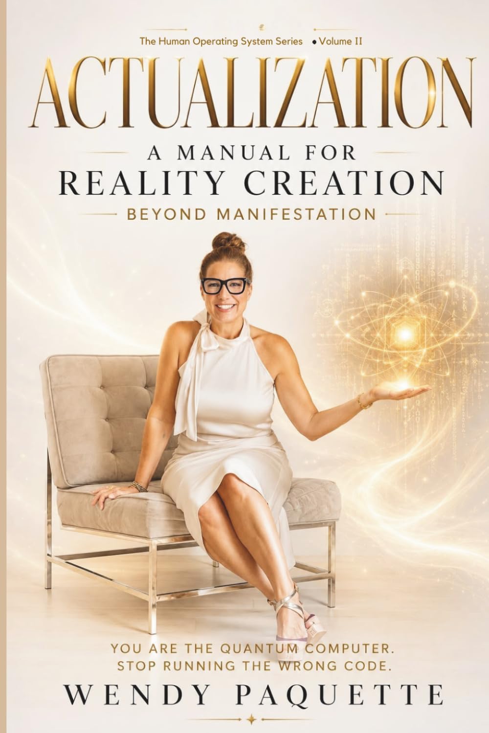 Actualization: A Manual for Reality Creation Beyond Manifestation: 2 (The Human Operating System Series)