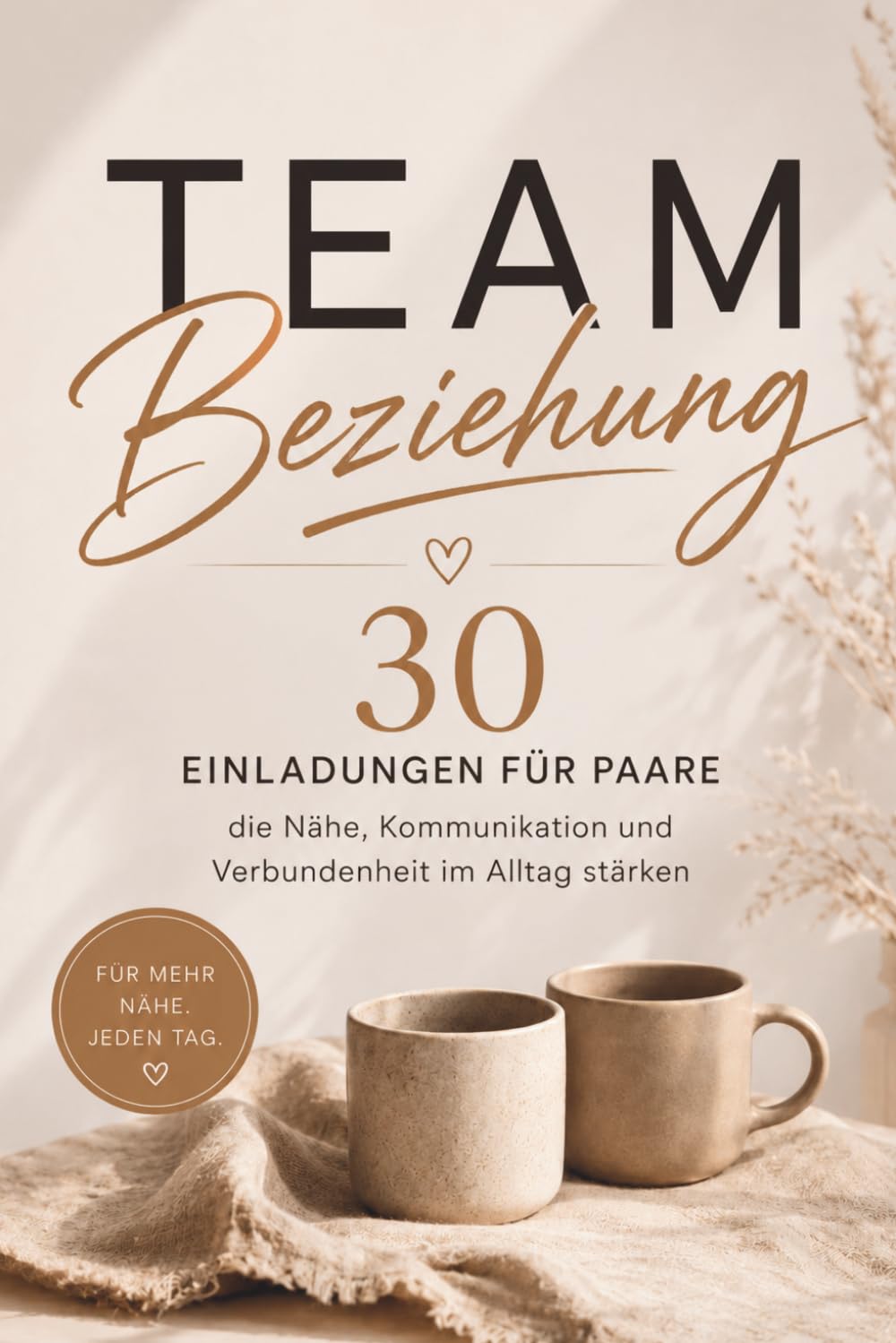 Team Beziehung: 30 Einladungen für Paare, die Nähe, Kommunikation und Verbundenheit im Alltag stärken
