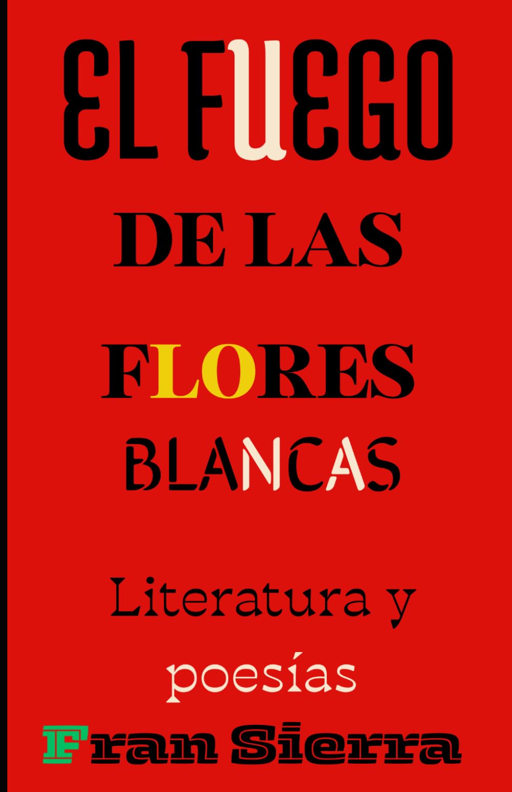 El fuego de las flores blancas: Literatura, conjunto de escritos con diferentes interpretaciones y poesías