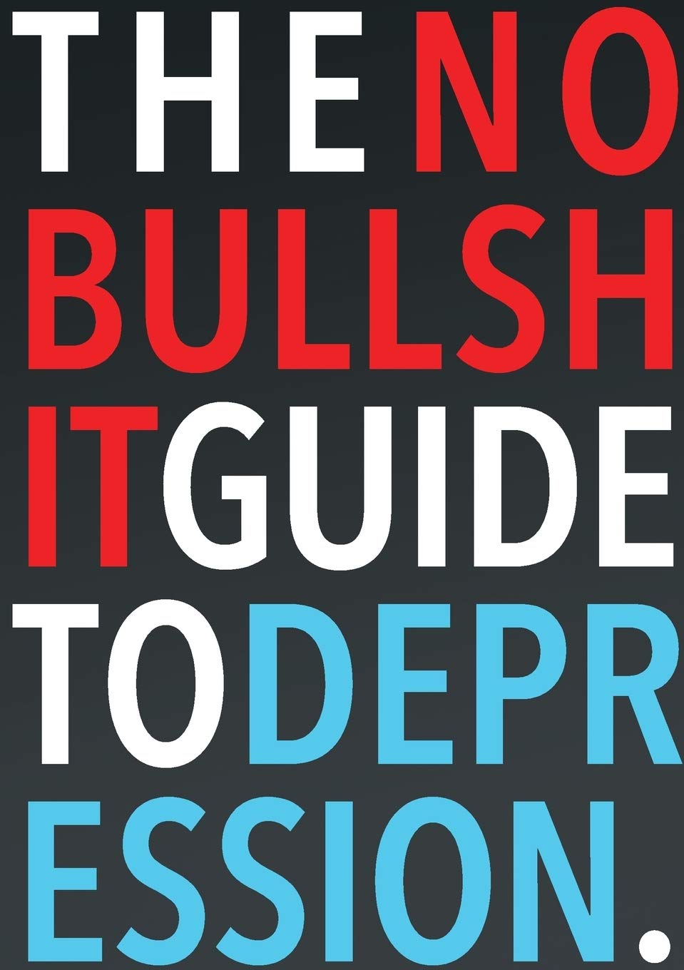 The No-Bullsh*t Guide to Depression,Steven Skoczen
