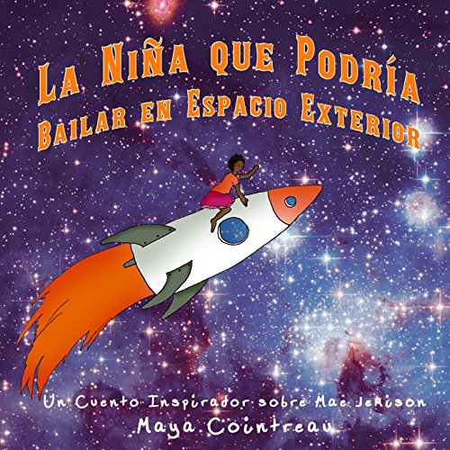 La Niña que Podría Bailar en Espacio Exterior - Un Cuento Inspirador sobre Mae Jemison (The Girls Who Could) (Spanish Edition)