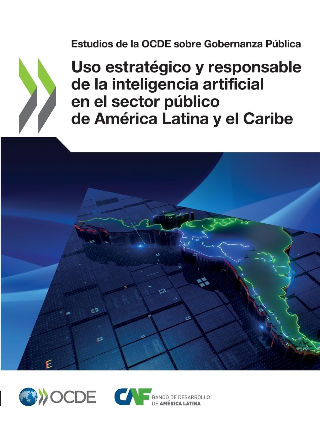 Uso estratégico y responsable de la inteligencia artificial en el sector público de América Latina y el Caribe (Estudios de la OCDE sobre Gobernanza Pública)