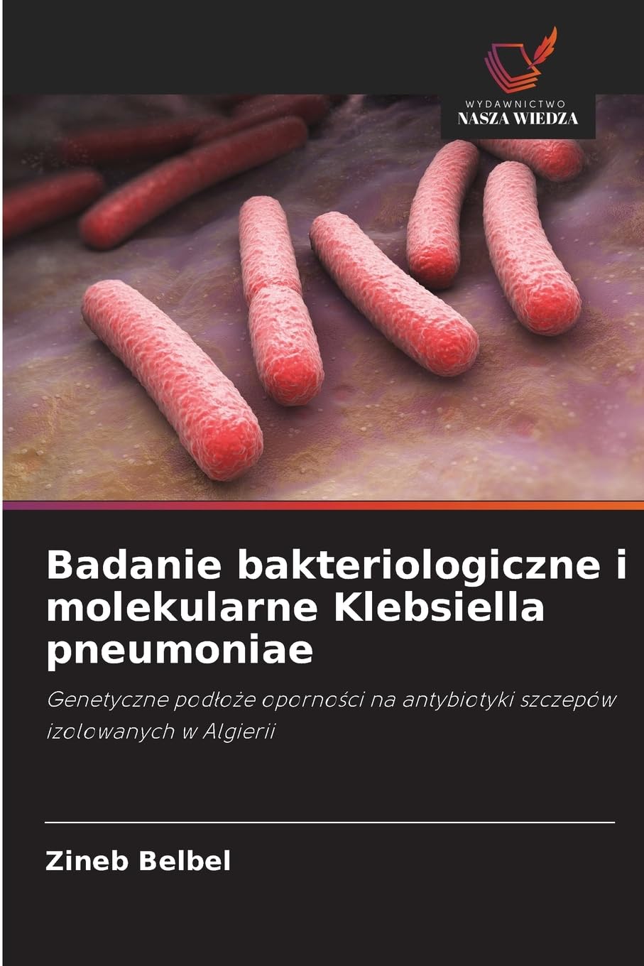Badanie bakteriologiczne i molekularne Klebsiella pneumoniae: Genetyczne pod¿o¿e oporno¿ci na antybiotyki szczepów izolowanych w Algierii