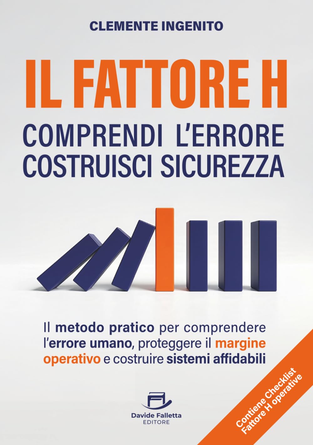 IL FATTORE H: comprendi l’Errore costruisci Sicurezza: Il metodo pratico per comprendere l’Errore umano, proteggere il Margine operativo e costruire sistemi affidabili.