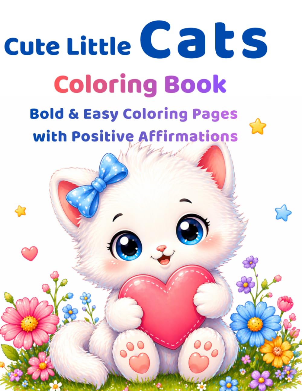 Cute Little Cats Coloring Book: Bold & Easy Coloring Pages with Positive Affirmations