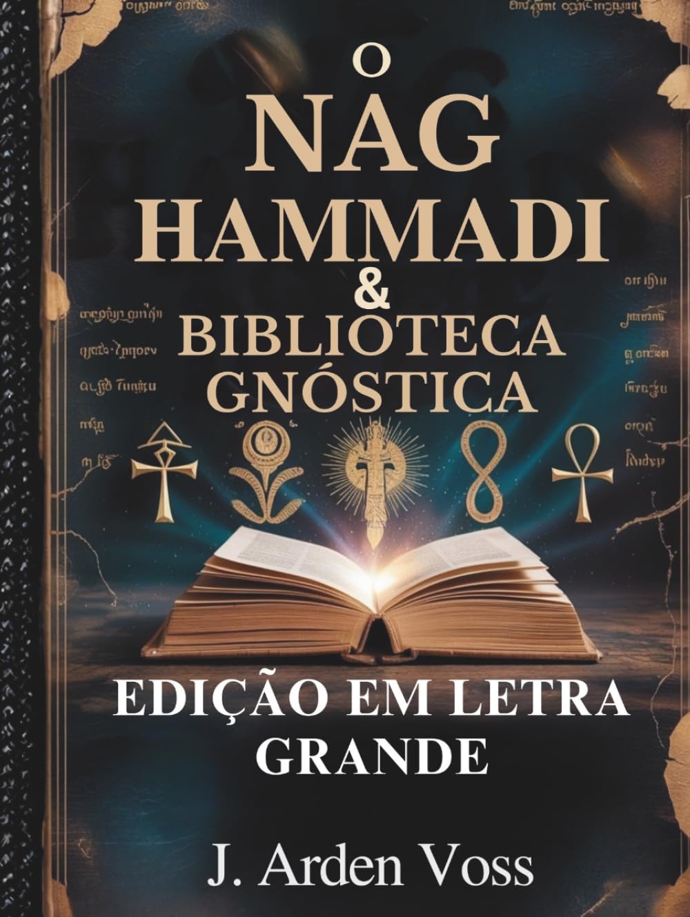 O NAG HAMMADI & BIBLIOTECA GNÓSTICA (EDIÇÃO EM LETRA GRANDE): Evangelhos Apócrifos, Escrituras Cristãs Antigas, Escritos da Igreja Primitiva, Simbolismo Explicado e Plano de Leitura Abrangente