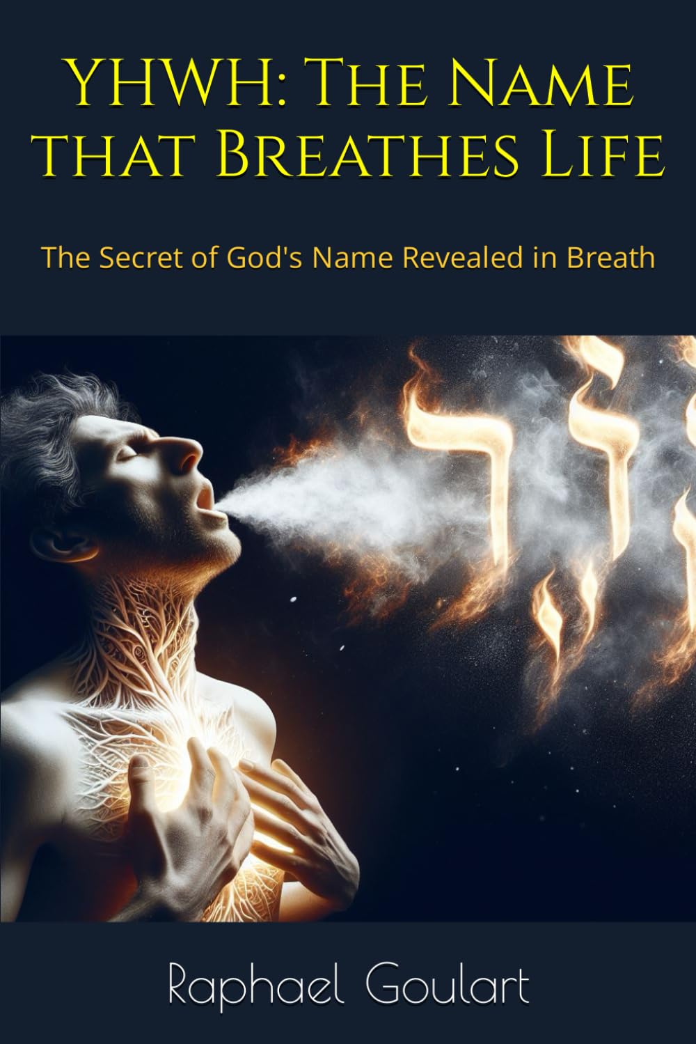 YHWH: The Name that Breathes Life: The Secret of God's Name Revealed in Breath