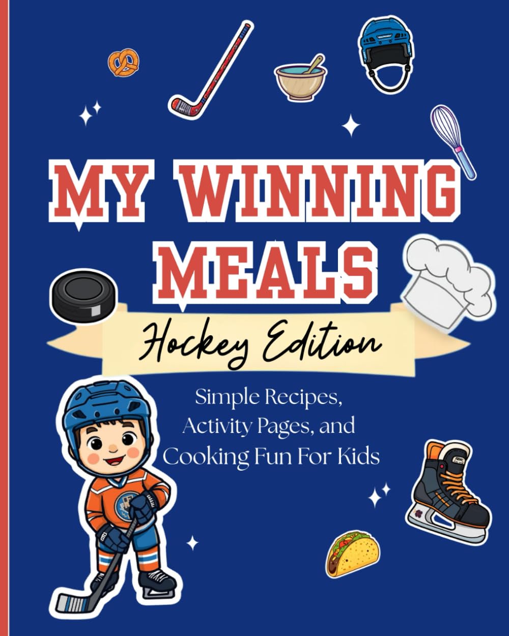 My Winning Meals: Hockey Edition: Simple Recipes, Activity Pages, and Cooking Fun for Kids
