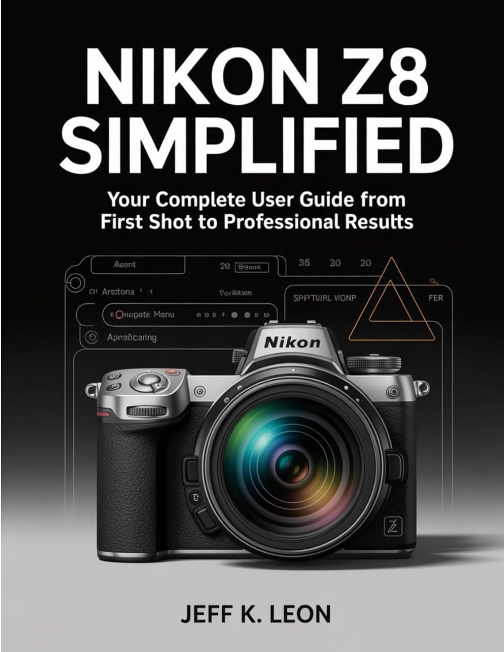 Nikon Z8 Simplified: Your Complete User Guide from First Shot to Professional Results