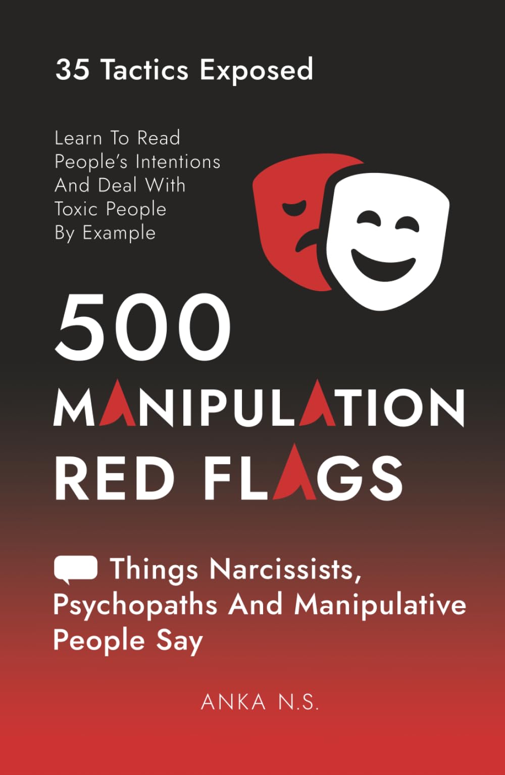 500 Manipulation Red Flags • Things Narcissists, Psychopaths And Manipulative People Say: Learn To Read People’s Intentions And Deal With Toxic People ... Situationships, Manipulationships)