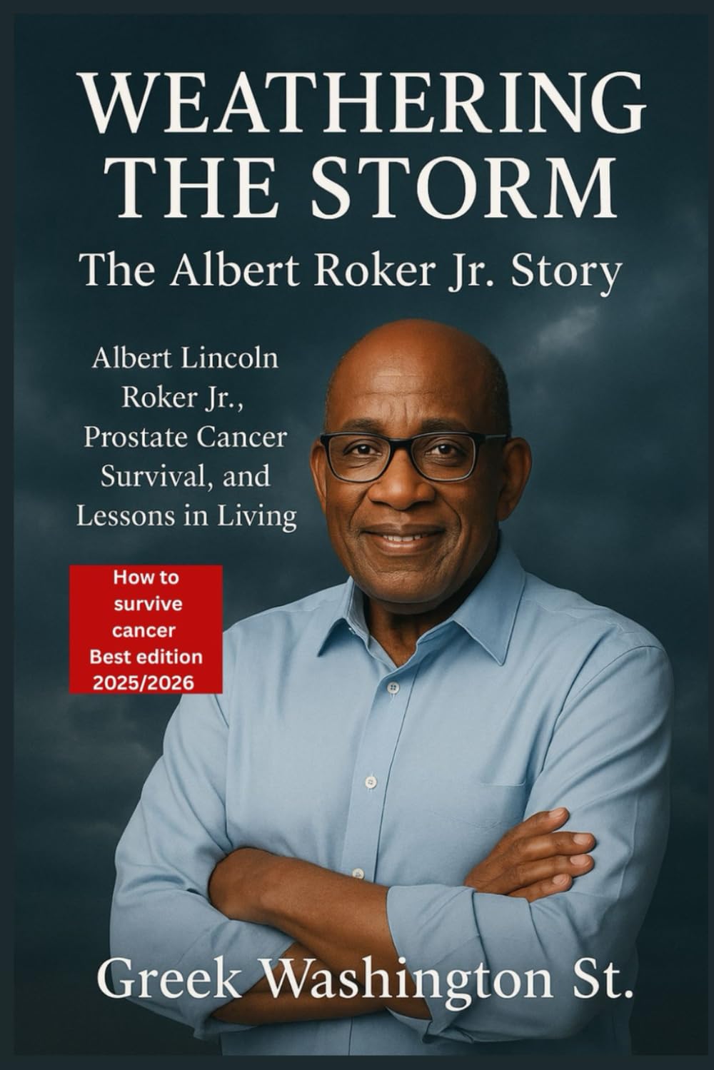 Weathering the Storm : The Albert Roker Jr. Story.: Albert Lincoln Roker Jr., Prostate Cancer Survival, and Lessons in Living. (Biographies)