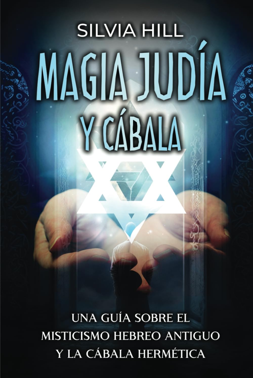 Magia Judía y Cábala: Una guía sobre el misticismo hebreo antiguo y la cábala hermética (Un viaje espiritual) (Spanish Edition)