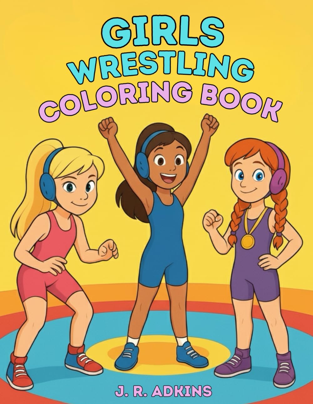 Girls Wrestling Coloring Book: An Inspirational Wrestling Coloring Book for Girls Ages 4–12 | Motivational Pages for Young Female Athletes and Wrestlers