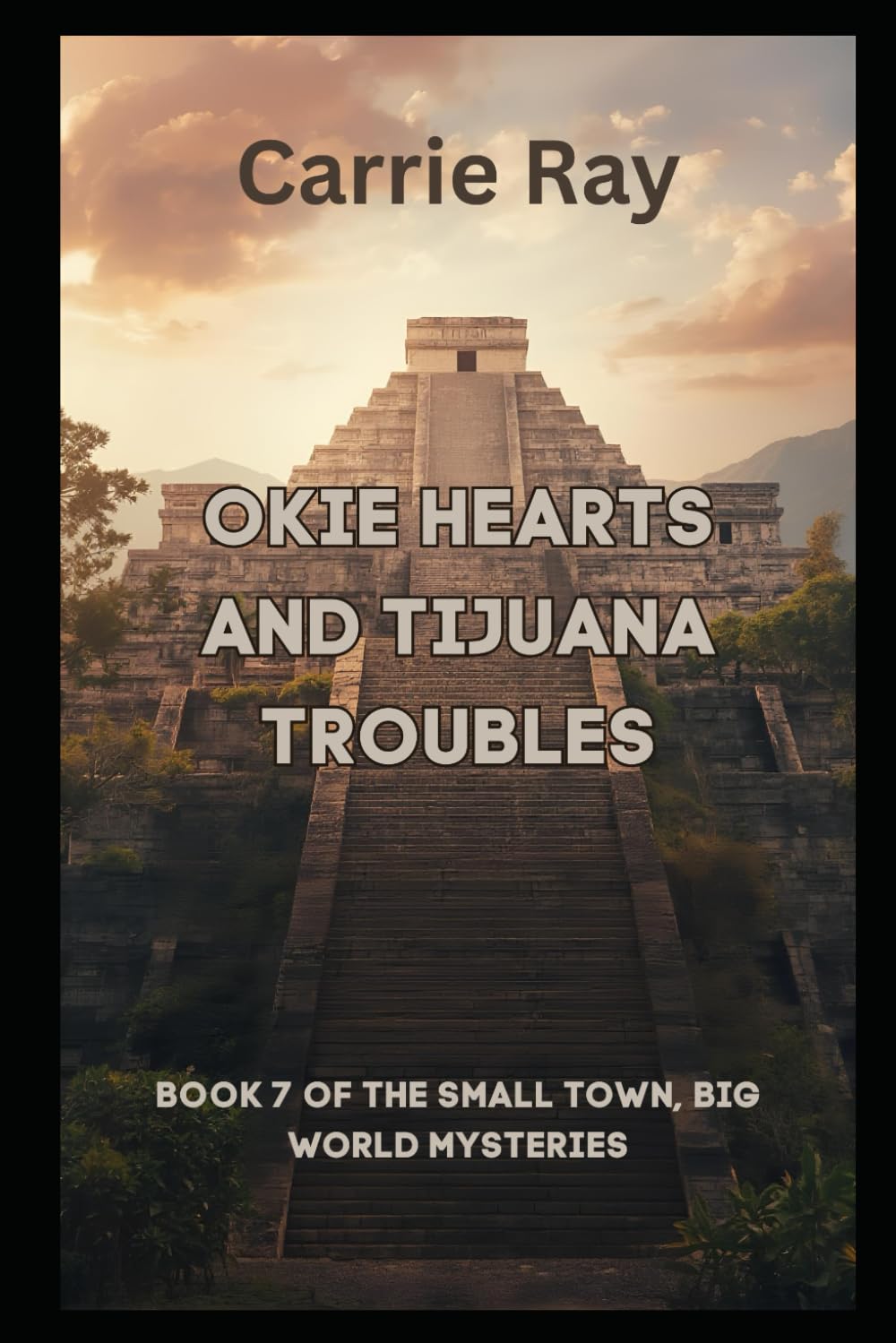 Okie Hearts and Tijuana Troubles: Book 7 of The Small Town, Big World Mysteries