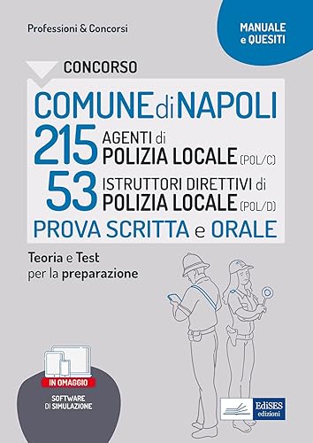 Concorso Comune di Napoli 215 Agenti e 53 Istruttori Direttivi di Polizia locale: manuale e quesiti per la prova scritta e orale. Con simulatore in omaggio