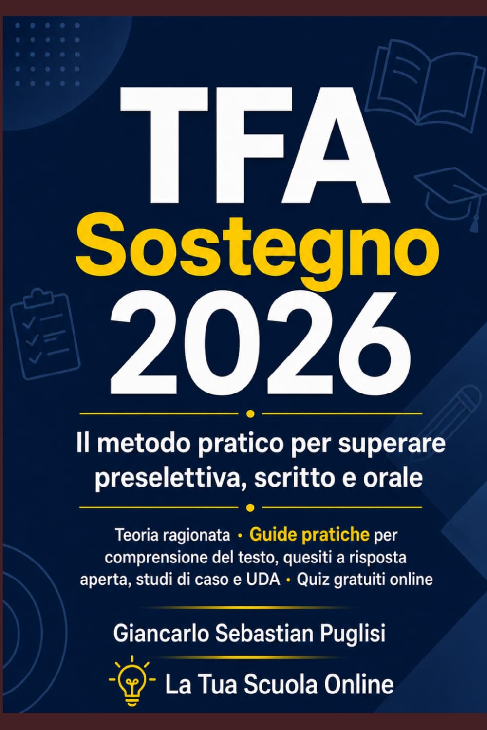 TFA Sostegno 2026. Il metodo pratico per superare preselettiva, scritto e orale: Teoria ragionata · Guide pratiche per comprensione del testo, quesiti ... studi di caso e UDA · Quiz gratuiti online