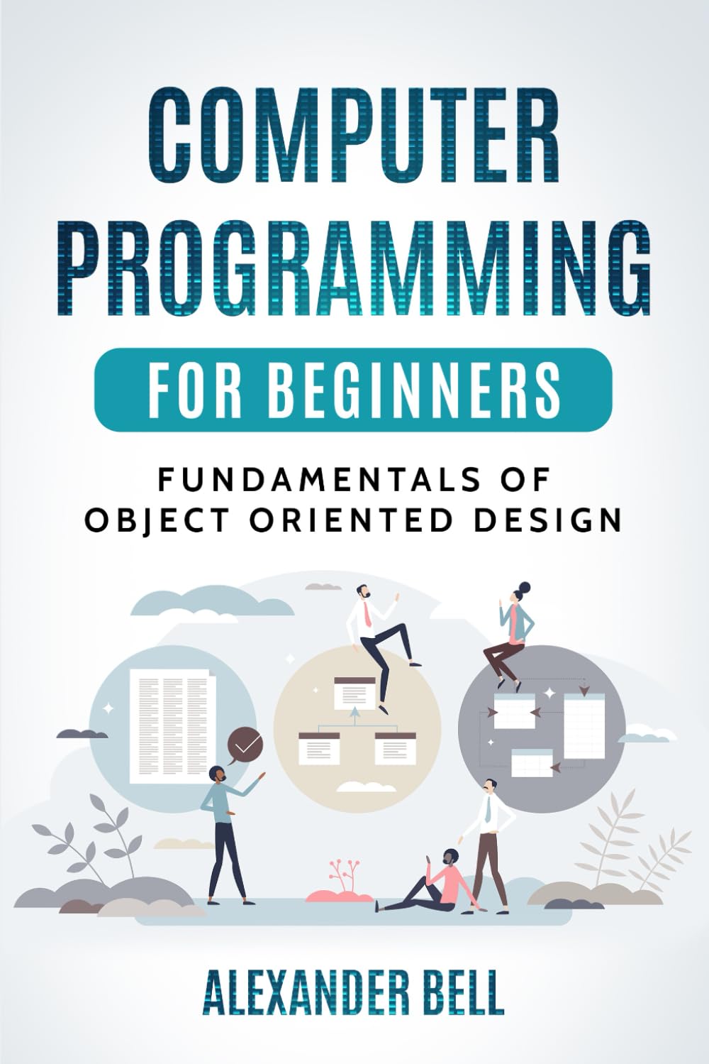 Computer Programming for Beginners: Fundamentals of Object Oriented Design