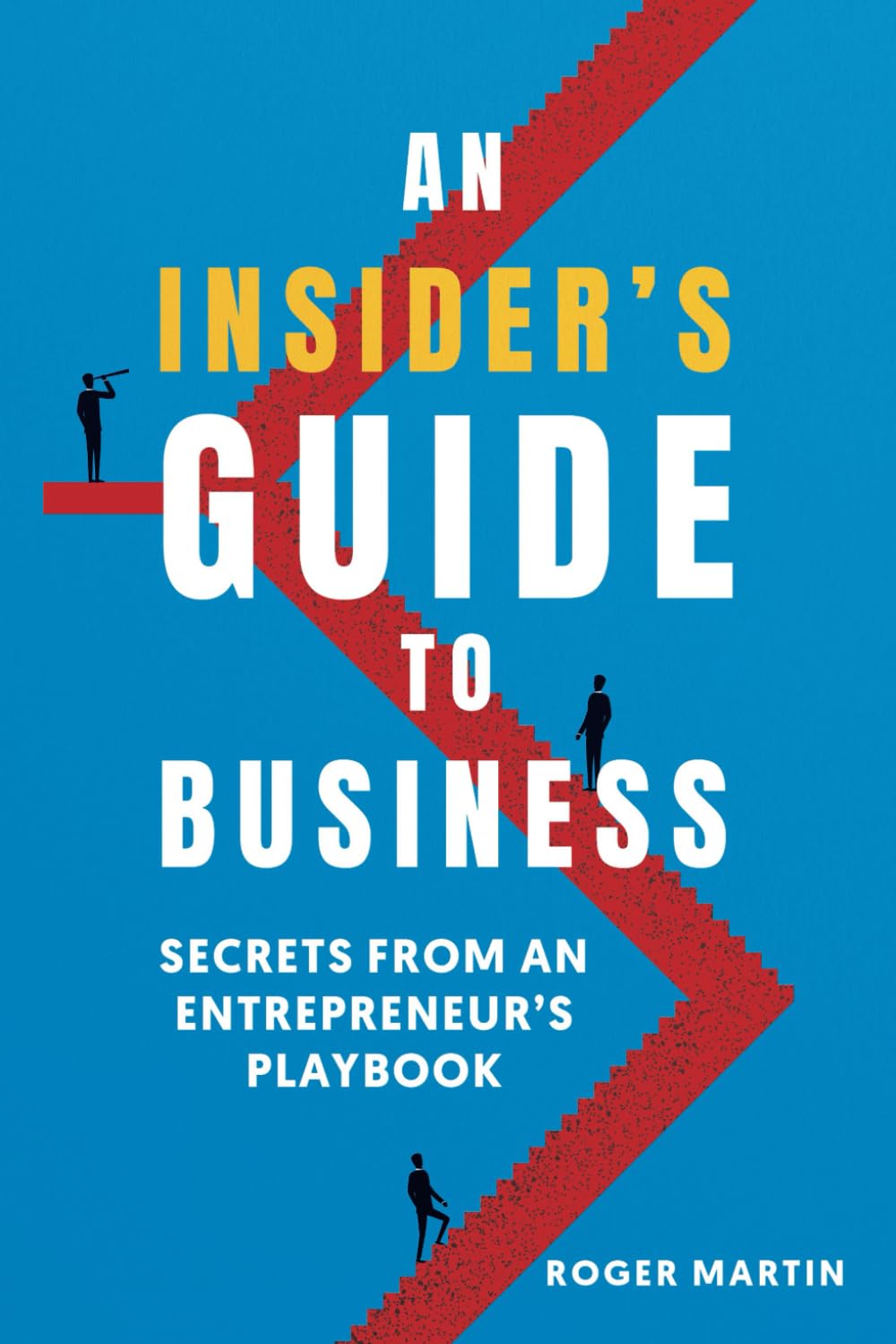 AN INSIDER'S GUIDE TO BUSINESS: SECRETS FROM AN ENTREPRENEUR'S PLAYBOOK