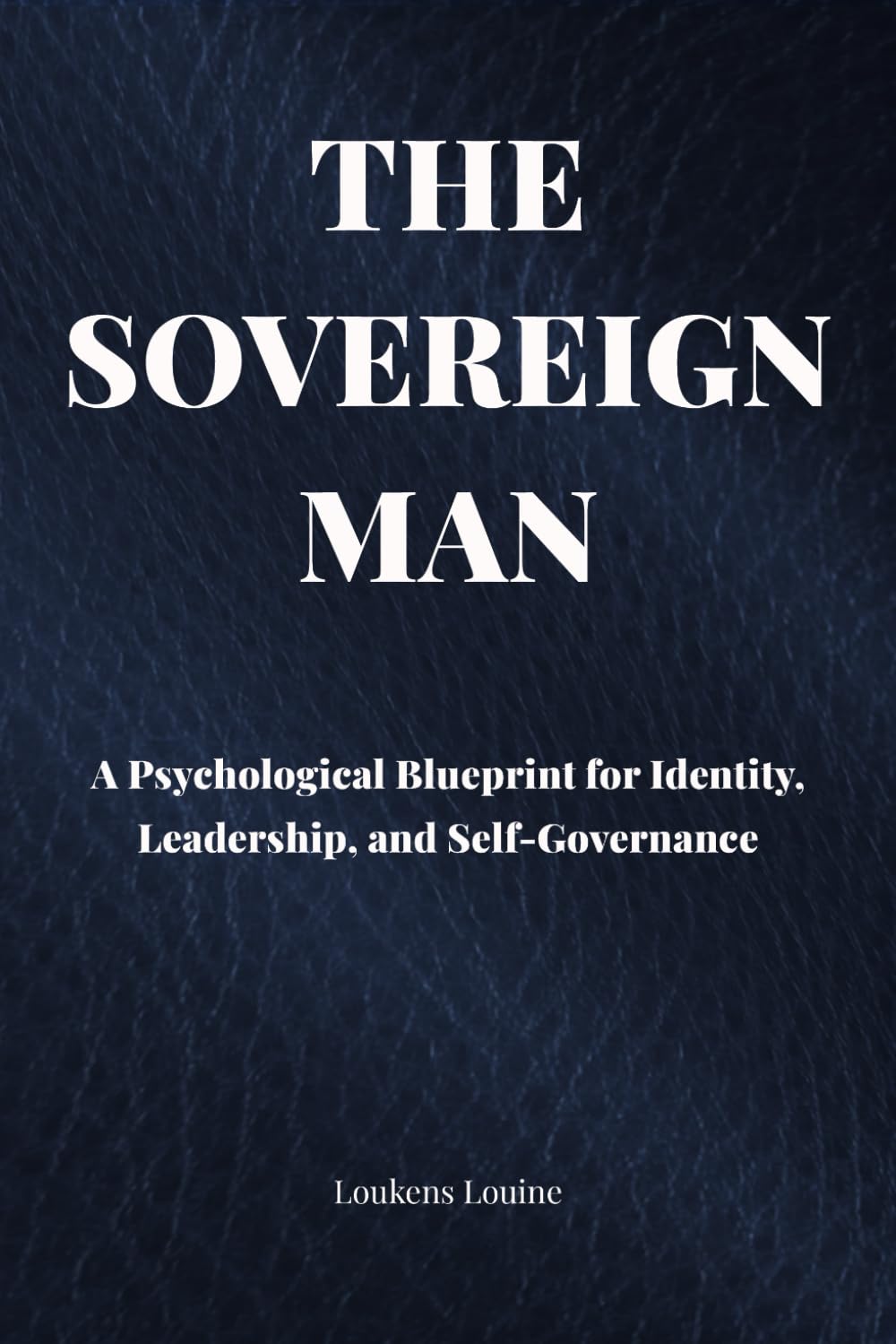 The Sovereign Man: A Psychological Blueprint for Identity, Power, and Inner Leadership