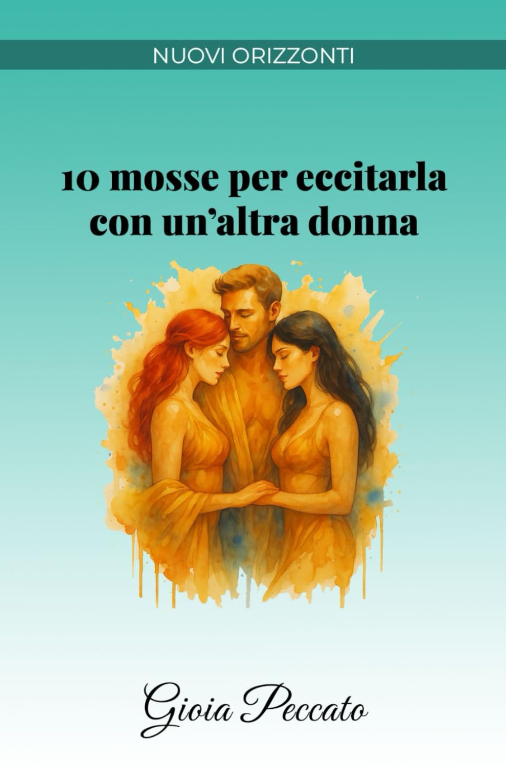 10 mosse per eccitarla con un’altra donna (Manuali del Piacere)