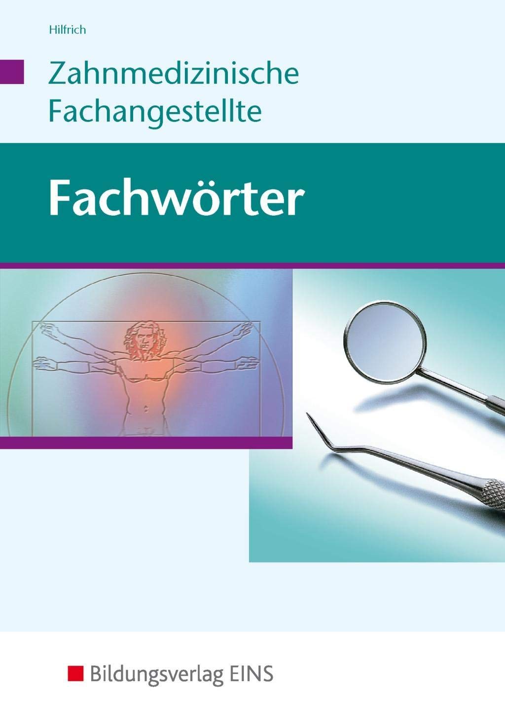 Fachwörter Zahnmedizin: Ca. 3000 Stichwörter für die Zahnarzthelferin