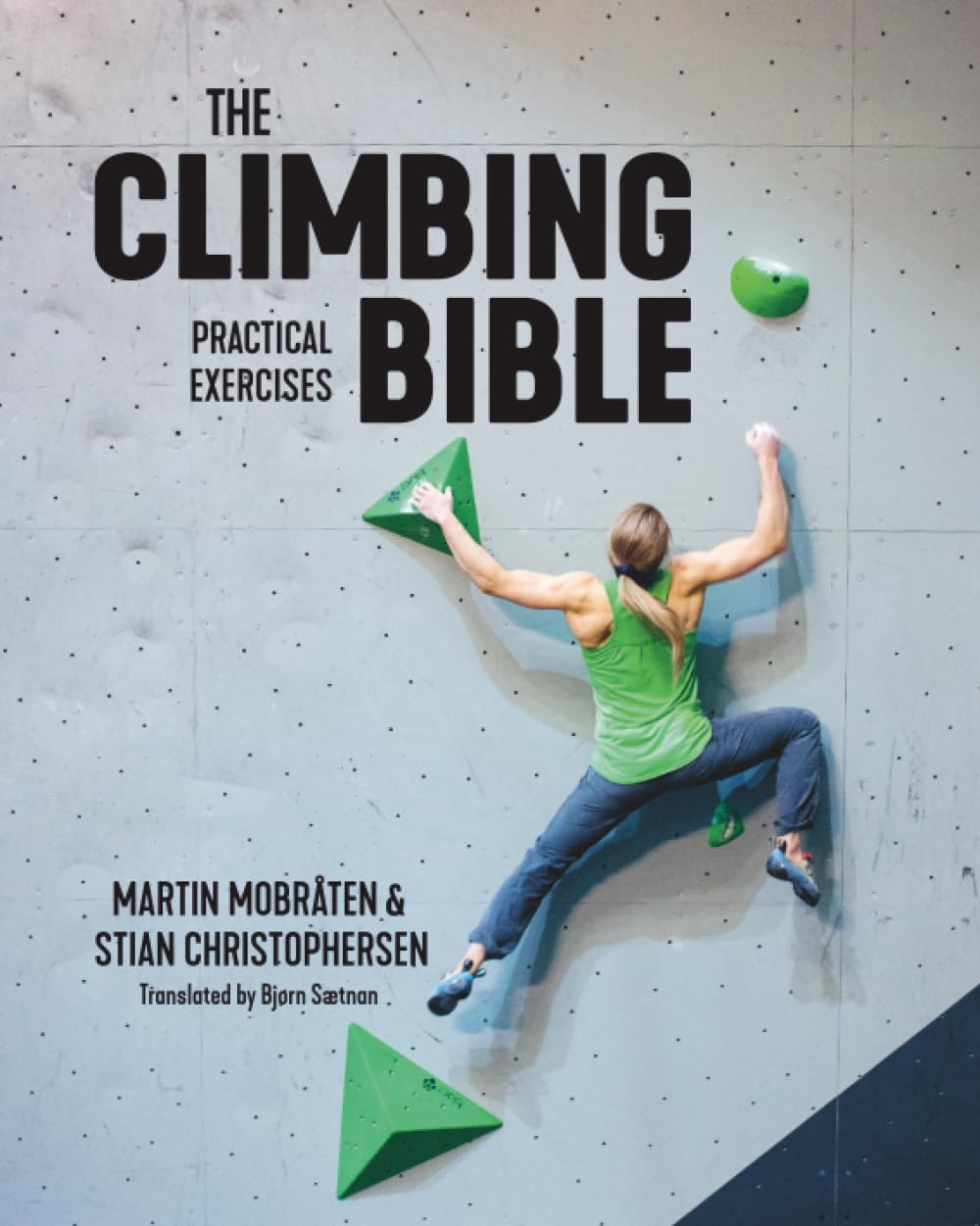 The Climbing Bible: Practical Exercises: Technique and strength training for climbing