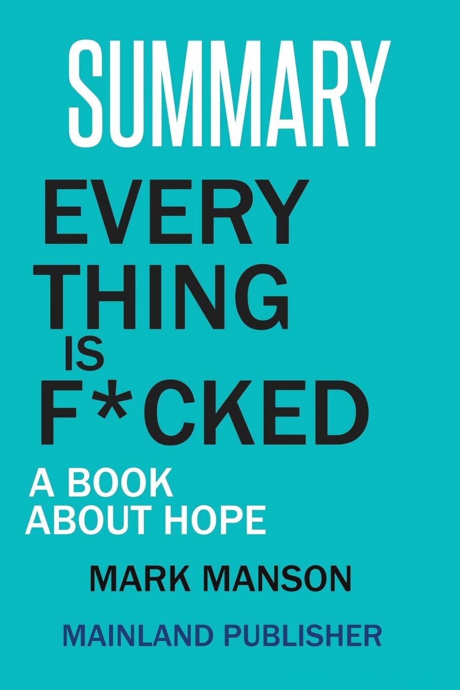 Summary: Every Thing Is F*cked: A Book about Hope Mark Manson