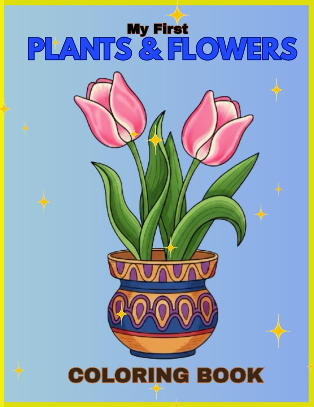 My First Plants and Flowers Coloring Book with Pot Designs: Relaxing Coloring Pages for Nature Lovers (Stress Relief Coloring Book for All Ages)