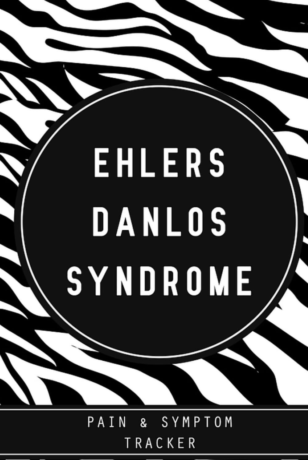 Ehlers Danlos Syndrome Pain & Symptom Tracker: Hardcover EDS Journal with Assessment Pages, Symptom Tracker, Doctors Appointments, Relief Treatment and more for Zebra warriors