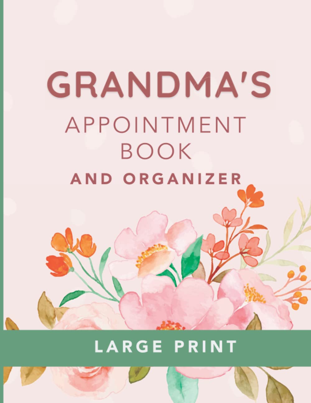 Grandma's Appointment Book and Organizer: A Large Print Logbook and Planner for Seniors, Adults and Elderly with Dementia and Other Cognitive