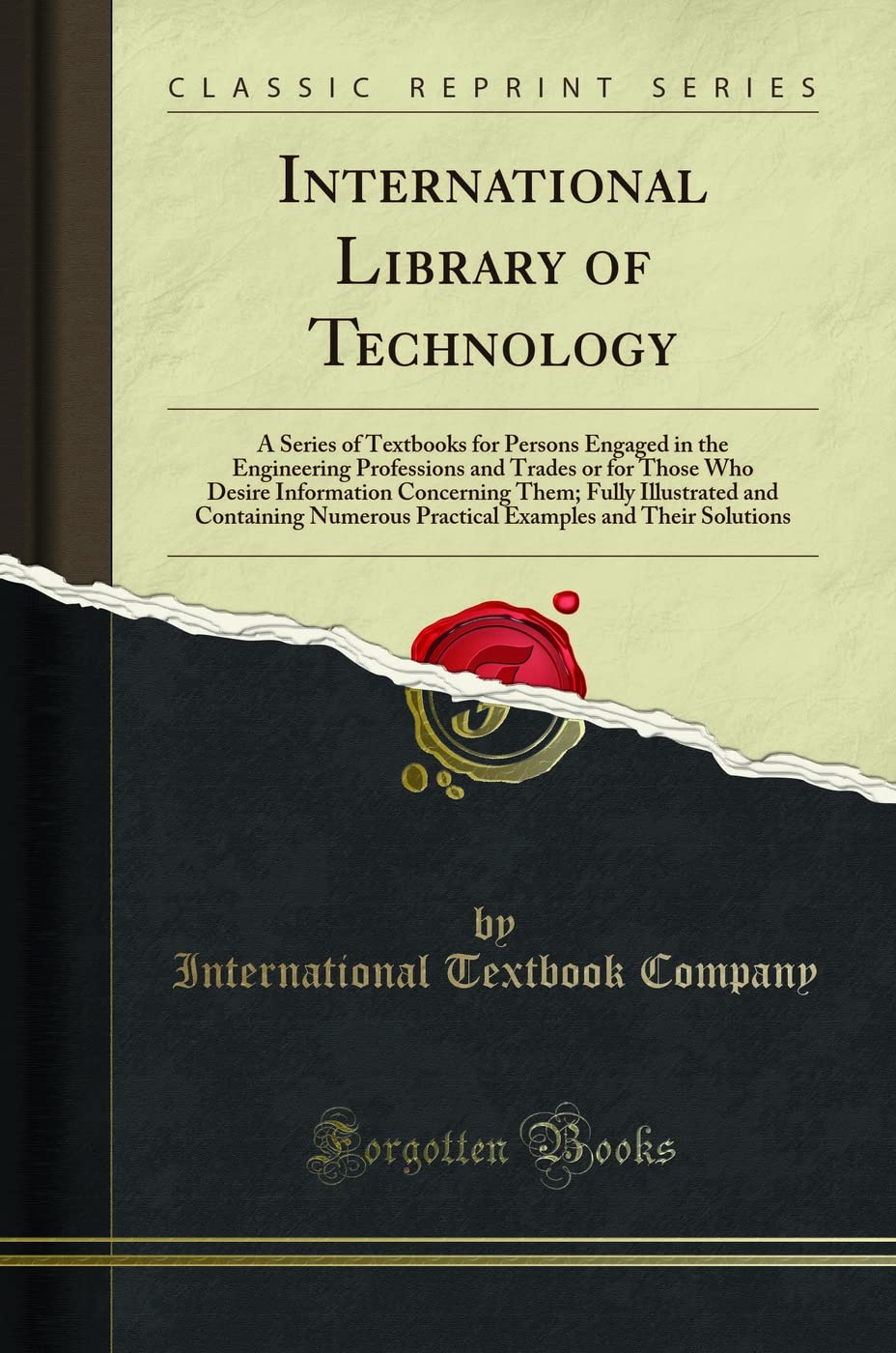 International Library of Technology: A Series of Textbooks for Persons Engaged in the Engineering Professions and Trades or for Those Who Desire ... Practical Examples and Their Solutions