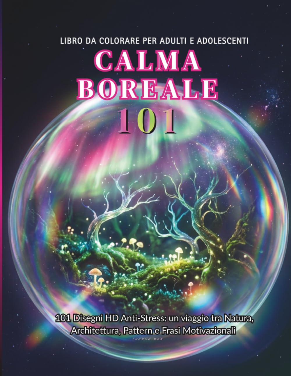 Calma boreale 101: Libro da Colorare Anti-stress: 101 Illustrazioni di Aurore Incantate, Paesaggi del Mondo e Architetture Oniriche (Vita a Colori)