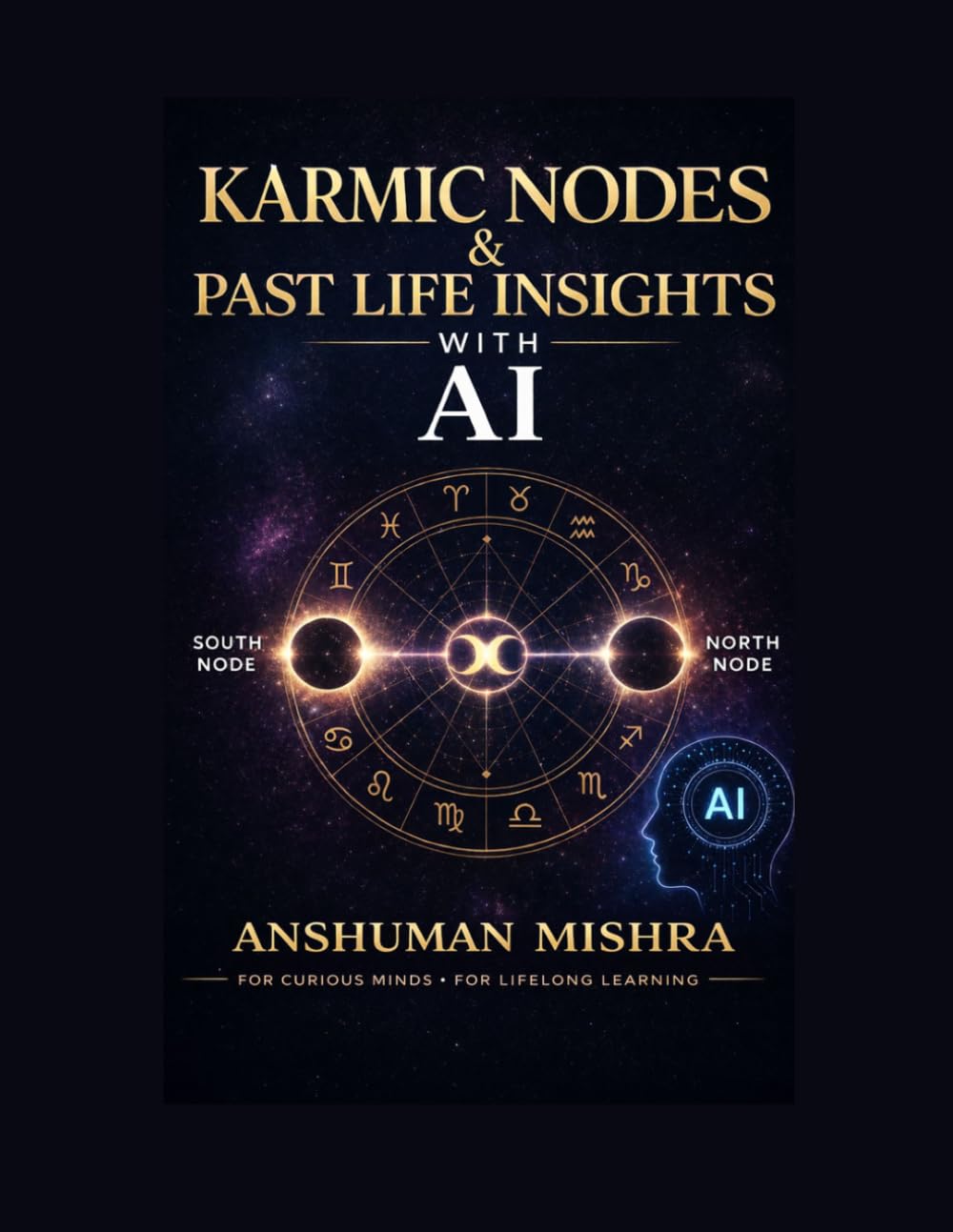 Karmic Nodes & Past Life Insights with AI: Educational Prompts: A Practical and Ethical Guide to Understanding Lunar Nodes Symbolic Past-Life Interpretations and AI-Assisted Learning in Astrolog