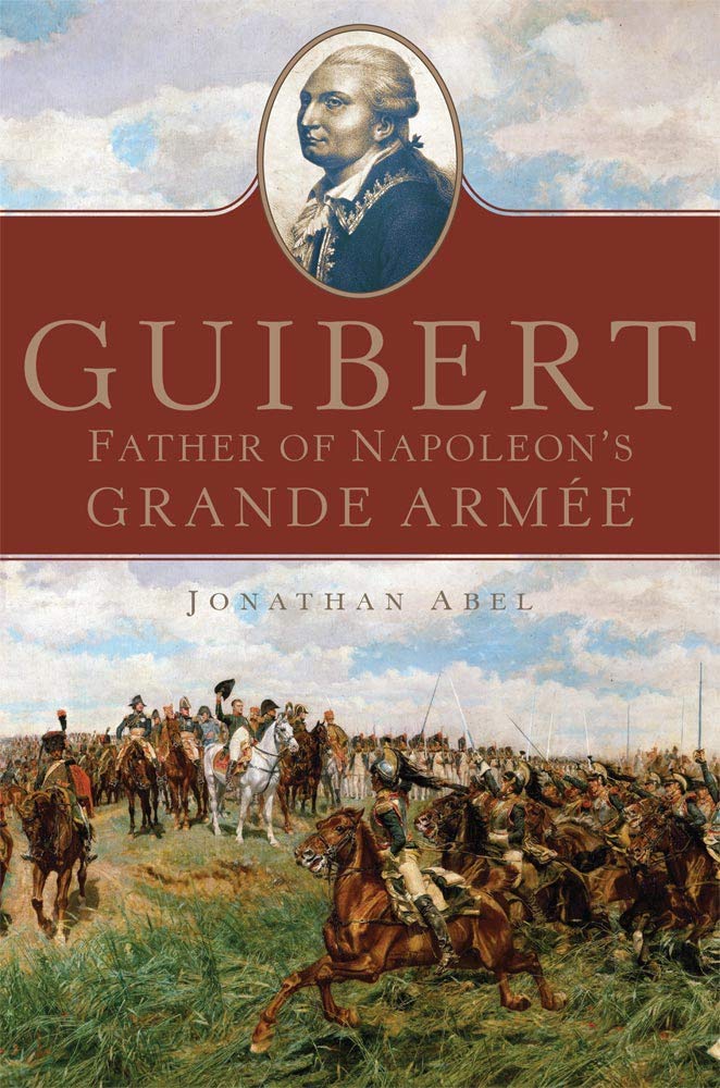 Guibert: Father of Napoleon's Grande Armée: 57 (Campaigns and Commanders Series)
