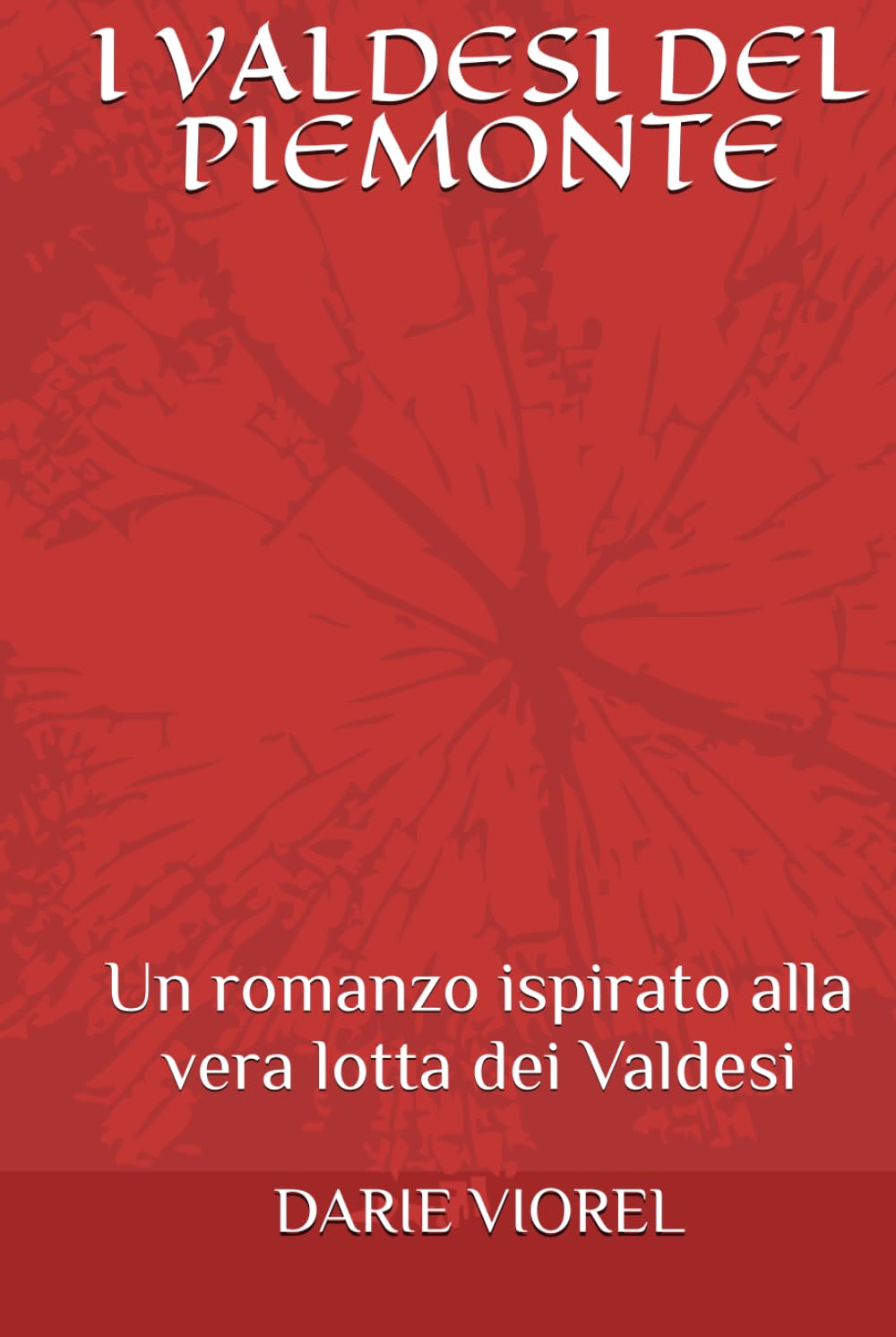 I VALDESI DEL PIEMONTE: Un romanzo ispirato alla vera lotta dei Valdesi