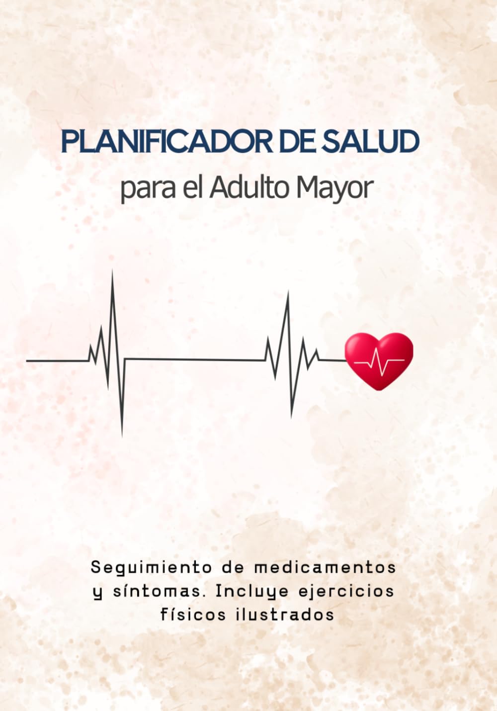 Planificador de Salud para el Adulto Mayor: Seguimiento de medicamentos y Síntomas. Incluye Ejercicios y Estiramientos Ilustrados