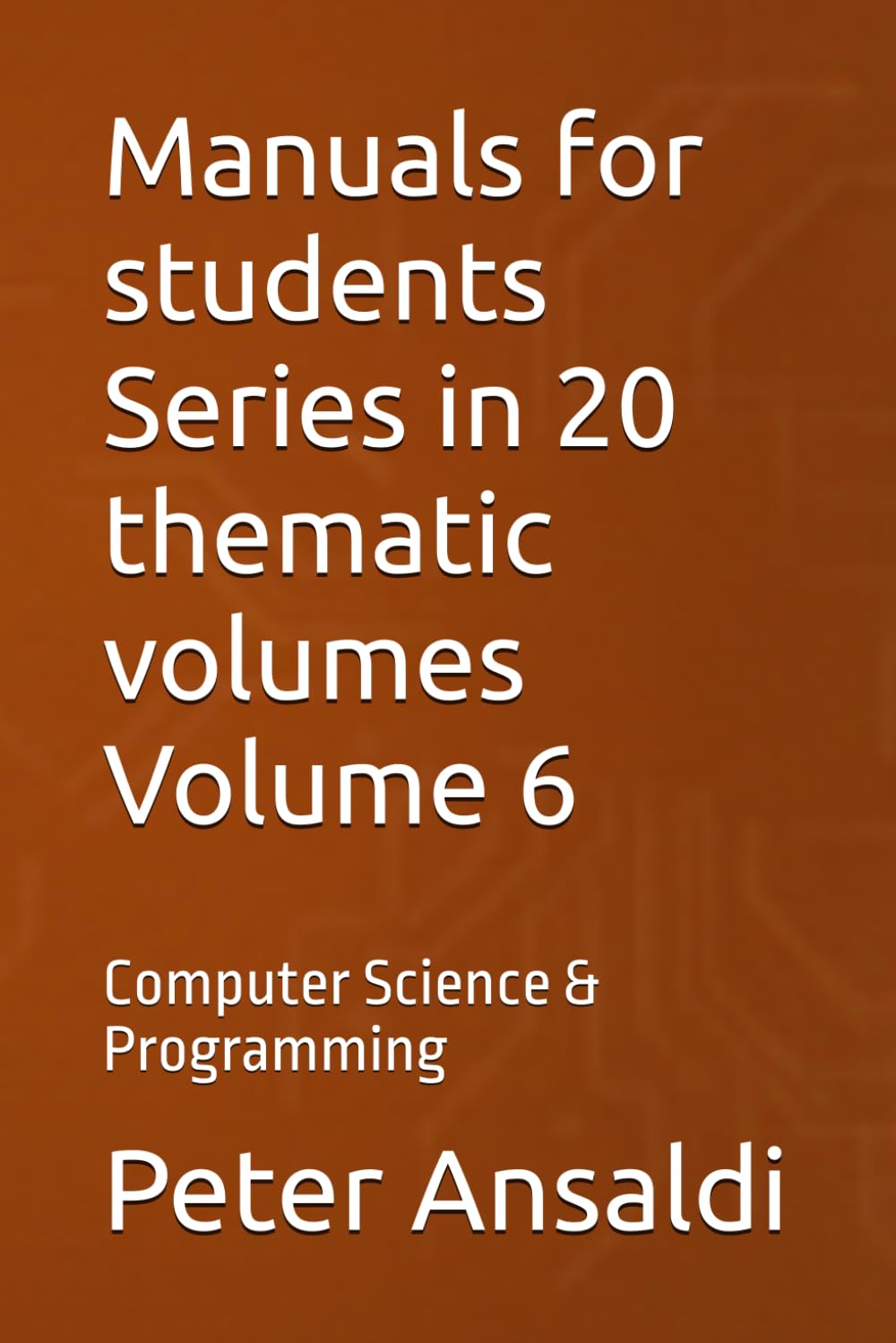 Manuals for students Series in 20 thematic volumes Volume 6: Computer Science & Programming