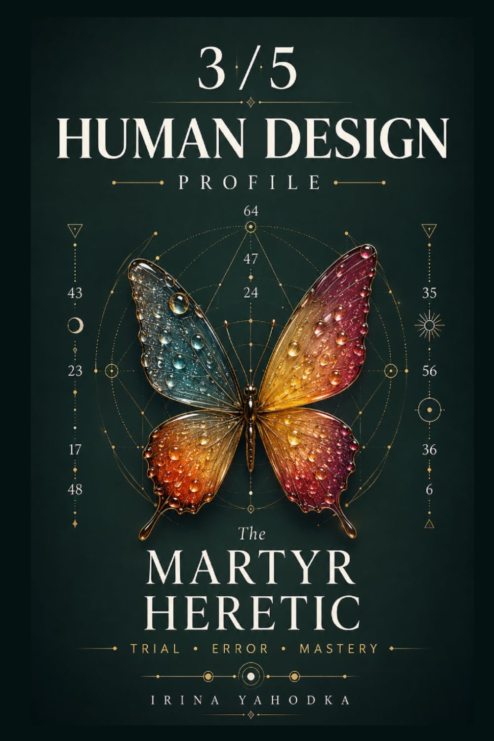 Human Design Profile 3/5: The Martyr Heretic. Trial, Error, Mastery (Human Design Profiles: 12 Life Paths Explained)