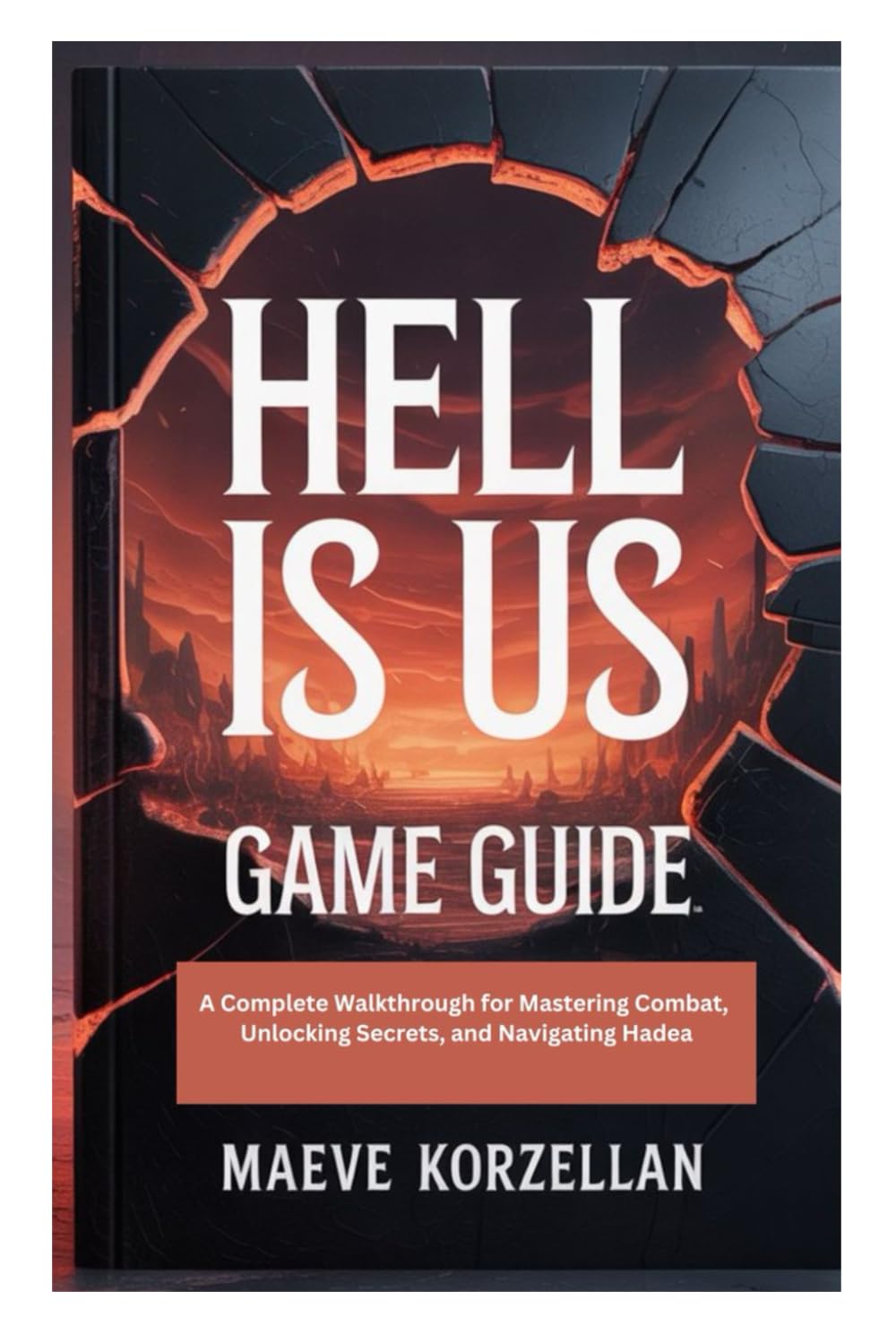 HELL IS US GAME GUIDE: A Complete Walkthrough for Mastering Combat, Unlocking Secrets, and Navigating Hadea