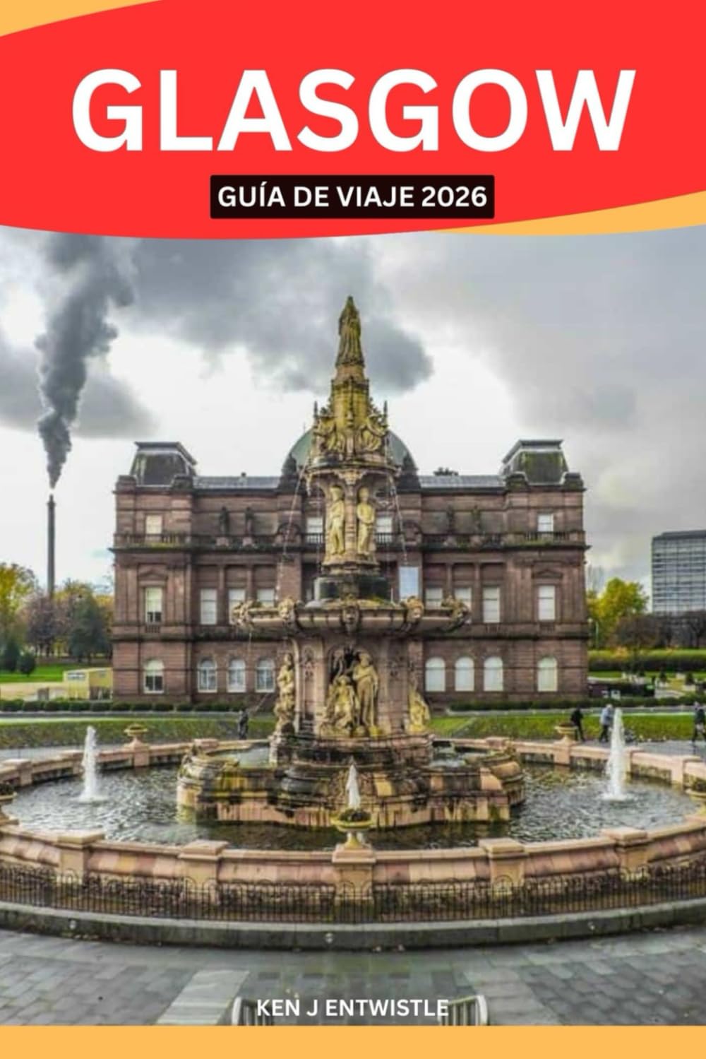 GLASGOW GUÍA DE VIAJE 2026: Descubra el alma de Escocia a través de su cultura, historia, música, gastronomía, barrios y vida local: una valiosa guía de viaje para viajeros curiosos