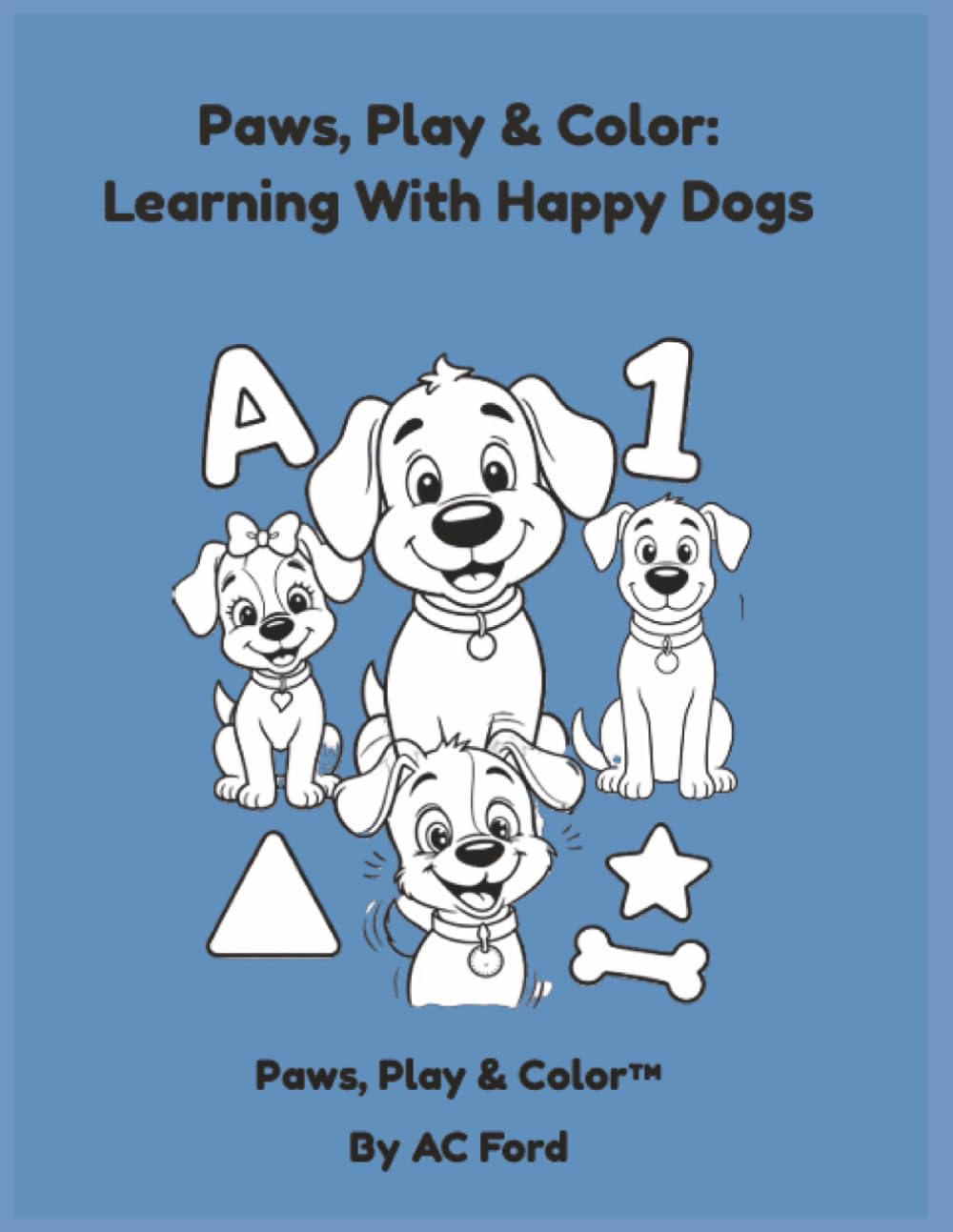 Paws, Play & Color: Learning with Happy Dogs #3: An Activity Workbook for Kids Ages 3–6