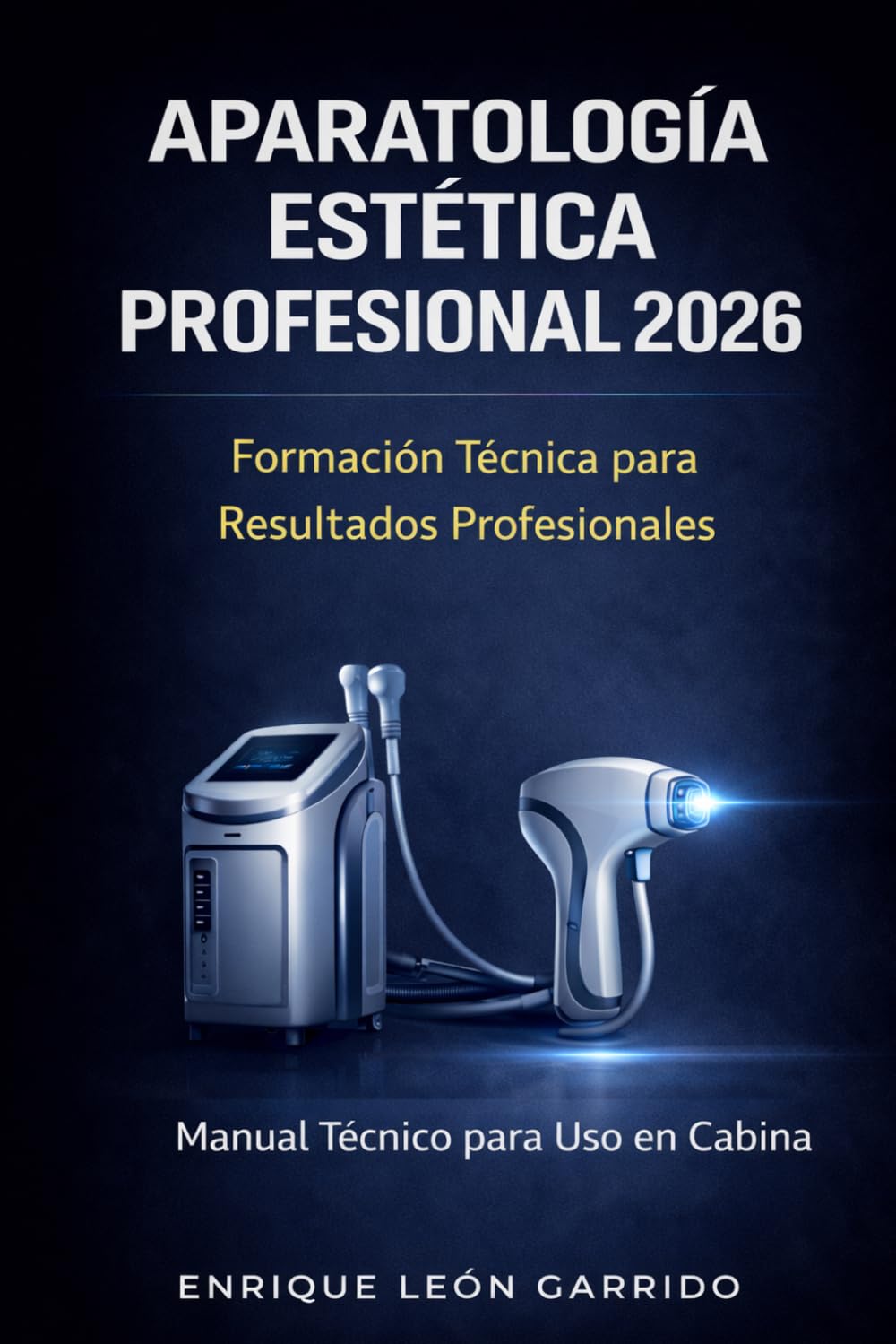 APARATOLOGÍA ESTÉTICA PROFESIONAL 2026: Fundamentos, Tecnologías e Integración Estratégica