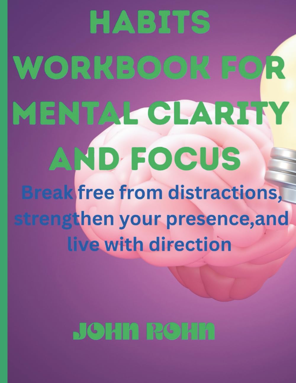 HABITS WORKBOOK FOR MENTAL CLARITY AND FOCUS: Break free from distractions,strengthen your presence and live with direction .