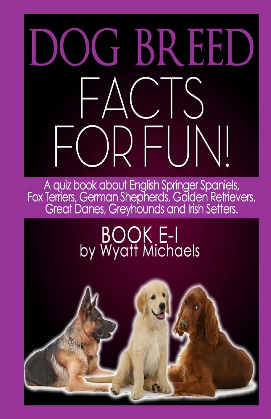 Dog Breed Facts for Fun! Book E-I: Volume 4