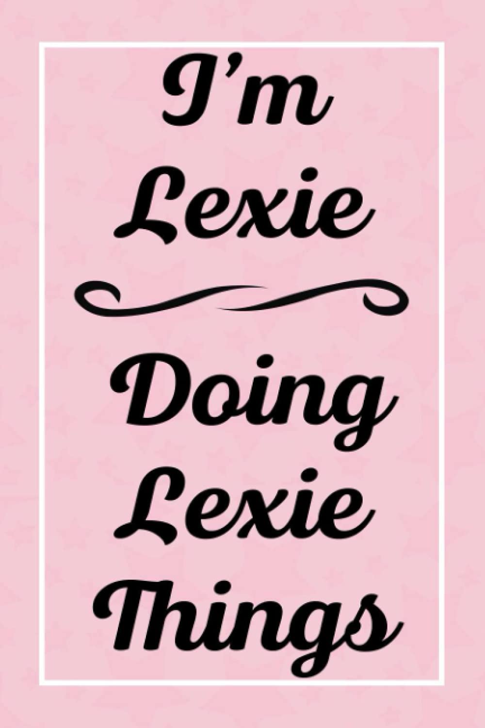 I'm Lexie Doing Lexie Things: Personalized Sketchbook, Perfect for Sketching Drawing Noting and Writing, 120 Pages, 6x9